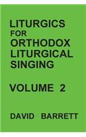 Liturgics for Orthodox Liturgical Singing - Volume 2