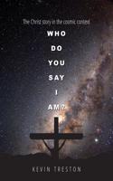 Who do you say I am?: The Christ story in the cosmic context(English)