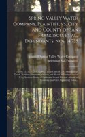 Spring Valley Water Company, Plaintiff, Vs. City and County of San Francisco, Et Al., Defendants. Nos. 14,735; 14,892; 15,131; 15,344; 15,569, Circuit Court of U.S., Ninth Judicial Circuit, Northern District of California, and 26 and 96 District Co