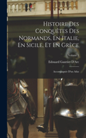 Histoire Des Conquêtes Des Normands, En Italie, En Sicile, Et En Grèce