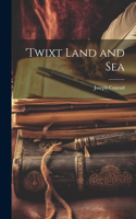 'Twixt Land and Sea