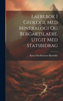 Laerebok i geologi, med mineralogi og bergartslaere. Utgit med statsbidrag