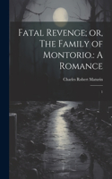 Fatal Revenge; or, The Family of Montorio.