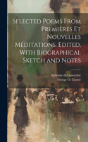 Selected Poems From Premières et Nouvelles Méditations. Edited, With Biographical Sketch and Notes