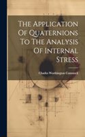 Application Of Quaternions To The Analysis Of Internal Stress