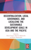 Decentralization, Local Governance, and Localizing the Sustainable Development Goals in Asia and the Pacific