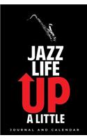 Jazz Life Up A Little: Blank Lined Journal With Calendar For Jazz Lovers
