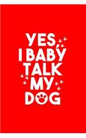 Yes I Baby Talk My Dog