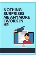 Nothing Surprises Me Anymore I Work In HR: Blank Lined Notebook Journal & Planner Appreciation Gift Funny HR Department Gift Notebook