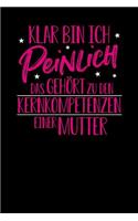 Klar bin ich peinlich. Das gehört zu den Kernkopetenzen einer Mutter: Notizbuch A5 120 Blanko Seiten Weiß für alle Mütter
