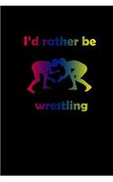 I'd rather be wrestling: Notebook Journal Diary 110 Lined pages