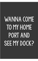 Wanna Come To Port and See My Dock?