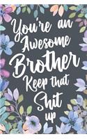 You're An Awesome Brother Keep That Shit Up