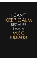I Can't Keep Calm Because I Am A Music Therapist