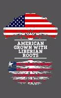 American Grown With Liberian Roots: 6x9 Journal Gift For Liberian Roots From Liberia