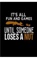 It's all fun and games until someone loses a nut: Notebook - Journal - Diary - 110 Lined pages