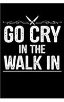 Go Cry in the Walk in: A Journal, Notepad, or Diary to write down your thoughts. - 120 Page - 6x9 - College Ruled Journal - Writing Book, Personal Writing Space, Doodle, N