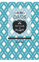 The Best Dads Have Tattoos and Beards Journal