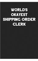 World's Okayest Shipping Order Clerk: Blank Lined Career Notebook Journal