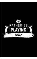 I'd Rather Be Playing Golf