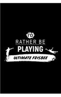 I'd Rather Be Playing Ultimate Frisbee: A 6x9 Inch Matte Softcover Paperback Dot Grid Notebook Journal With 120 Blank Dotted Pages