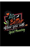 Life Is Better When You Are Gold Panning