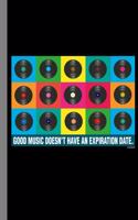 Good Music Doesn't Have An Expiration Date: Vinyl Record Music Gift For Musicians (6x9) Lined Notebook To Write In