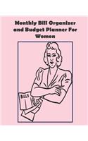 Monthly Bill Organizer and Budget Planner For Women: Women's Book for organization of finances, budgets and bills - formatted for daily, weekly and monthly planning. 8 x 10