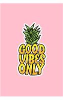 Good Vibes Only: Lined Journal - Good Vibes Only Pineapple Funny Positivity Words Fruit Gift - Pink Ruled Diary, Prayer, Gratitude, Writing, Travel, Notebook For Men