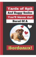 Yards Of Spit And Baggy Smiles You'll Never Get Bored Of A Bordeaux!: Dog De Bordeaux Cute Novelty Gift - Blank Recipe Book, 114 pages, 6" x 9"