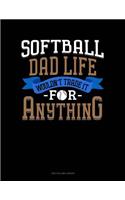 Softball Dad Life Wouldn't Trade It For Anything