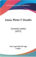 Amor, Pleito Y Desafio: Comedia Inedita (1873)