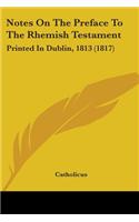 Notes On The Preface To The Rhemish Testament: Printed In Dublin, 1813 (1817)