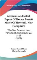 Memoirs and Select Papers of Horace Bassett Morse of Haverhill, New Hampshire