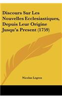Discours Sur Les Nouvelles Ecclesiastiques, Depuis Leur Origine Jusqu'a Present (1759)