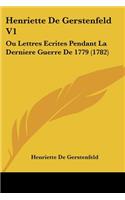 Henriette De Gerstenfeld V1: Ou Lettres Ecrites Pendant La Derniere Guerre De 1779 (1782)(French)