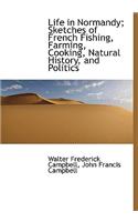 Life in Normandy; Sketches of French Fishing, Farming, Cooking, Natural History, and Politics