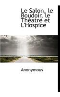 Le Salon, Le Boudoir, Le Th Atre Et L'Hospice