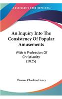 Inquiry Into The Consistency Of Popular Amusements