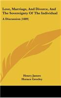 Love, Marriage, And Divorce, And The Sovereignty Of The Individual: A Discussion (1889)