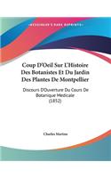 Coup D'Oeil Sur L'Histoire Des Botanistes Et Du Jardin Des Plantes De Montpellier: Discours D'Ouverture Du Cours De Botanique Medicale (1852)