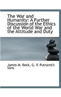 The War and Humanity: A Further Discussion of the Ethics of the World War and the Attitude and Duty