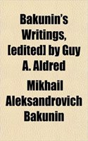 Bakunin's Writings, [Edited] by Guy A. Aldred: (English)