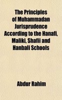 The Principles of Muhammadan Jurisprudence According to the Hanafi, Maliki, Shafii and Hanbali Schools: (English)