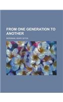 From One Generation to Another