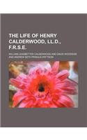 The Life of Henry Calderwood, LL.D., F.R.S.E.