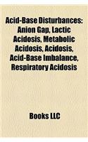 Acid-Base Disturbances: Anion Gap, Lactic Acidosis, Metabolic Acidosis, Acidosis, Acid-Base Imbalance, Respiratory Acidosis(English)