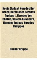 Knig (Juda): Herodes Der Groe, Herodianer, Herodes Agrippa I., Herodes Von Chalkis, Salome Alexandra, Herodes Antipas, Herodes Phil