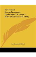 De Svenska Nomadlapparnas Flyttningar Till Norge I Aldre Och Nyare Tid (1908)