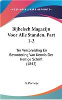 Bijbelsch Magazijn Voor Alle Standen, Part 1-3: Ter Verspreiding En Bevordering Van Kennis Der Heilige Schrift (1842)